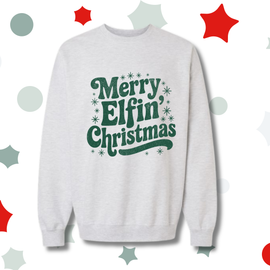 Happy Elfin' Christmas Sweatshirt